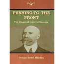 Pushing to the Front: The Classical Guide to Success (The Complete Volume; part 1 & 2)