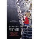 Between the Plough and the Pick: Informal, artisanal and small-scale mining in the contemporary world