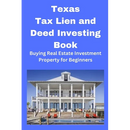 Texas Tax Lien and Deed Investing Book: Buying Real Estate Investment Property for Beginners