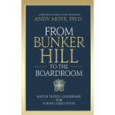 From Bunker Hill to the Boardroom: Battle-Tested Leadership for Today's Executives