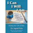I Can. I Will. I Am: Finding the Gift of Time