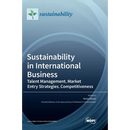 Sustainability in International Business: Talent Management, Market Entry Strategies, Competitiveness