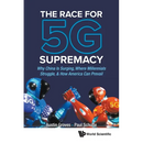 The Race for 5g Supremacy: The: Why China Is Surging