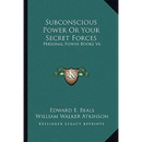 Subconscious Power Or Your Secret Forces: Personal Power Books V6