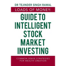 Loads of Money: Guide to Intelligent Stock Market Investing: Common Sense Strategies for Wealth Creation