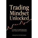 Trading Mindset Unlocked: 10 Steps To Overcome Fear And Trade With Confidence