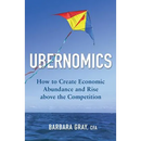 Ubernomics: How To Create Economic Abundance and Rise above the Competition
