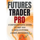 Futures Trader Pro Comprehensive Guide to S&p 500 E-Mini Futures: Comprehensive Guide to S&p 500 Emini Futures