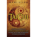 Tai Chi: Unlocking the Power of an Internal Chinese Martial Art, Including the 24 Forms and Meditation Techniques for Beginners