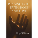 Praising God: Faith, Hope and Love