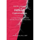 Don't Be A Stranger To Difficult Conversations: A Guide to Brave Honesty, Repair, and Real Connection