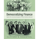 Democratizing Finance: Origins of the Community Development Financial Institutions Movement