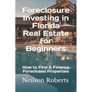 Foreclosure Investing in Florida Real Estate for Beginners: How to Find & Finance Foreclosed Properties