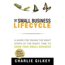 The Small Business Lifecycle: A Guide for Taking the Right Steps at the Right Time