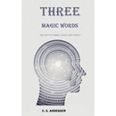 Three Magic Words: The Key to Power, Peace and Plenty