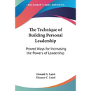 The Technique of Building Personal Leadership: Proved Ways for Increasing the Powers of Leadership