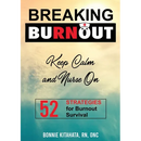 BREAKING BURNOUT Keep Calm and Nurse On: 52 Strategies for Burnout Survival