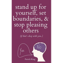 Stand Up For Yourself, Set Boundaries, & Stop Pleasing Others (if that's okay with you?)