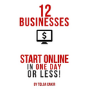 12 Businesses That People Can Start Online In 1 Day or Less!
