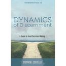 Dynamics of Discernment: A Guide to Good Decision-Making