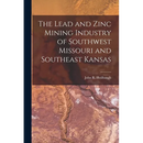 The Lead and Zinc Mining Industry of Southwest Missouri and Southeast Kansas