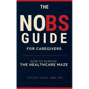 The No Bs Guide for Caregivers: How to Survive the Healthcare Maze