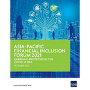 Asia-Pacific Financial Inclusion Forum 2021: Emerging Priorities in the Covid-19 Era