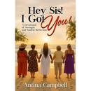 Hey Sis! I Got You! A Devotional of Strength and Soulful Reflection