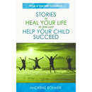 Stories To Heal Your Life So You Can Help Your Child Succeed