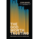 The God Worth Trusting: Restoring Faith in a Good God