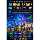 Advanced AI Real Estate Investing Systems: How to Build a Fully Automated AI Real Estate Business That Generates Deals and Income 24/7