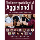 The Entrepreneurial Spirit of Aggieland II: Tales of Success from Texas A&M Former Students