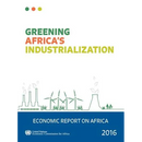 Economic Report on Africa: 2016: Greening Africa's Industrialization