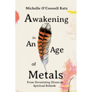 Awakening in An Age of Metals