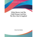 White Slavery And The Child Woman And How The Slave Mart Is Supplied