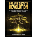 The Organic Growth Revolution: A Systematic Approach for Organic Growth for Financial Advisors