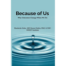 Because of Us: Why Outcomes Change When We Do
