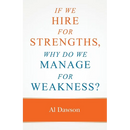 If we hire for strengths, why do we manage for weakness: A quick guide to managing strengths and building confidence in your team