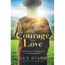 The Courage To Love, From Abuse to Happiness, a Healing Memoir