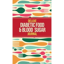 Deluxe Diabetic Food & Blood Sugar Journal: Making the Diabetic Diet Easy