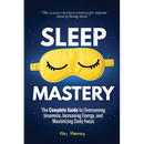 Sleep Mastery: The Complete Guide to Overcoming Insomnia, Increasing Energy, and Maximizing Daily Focus