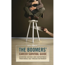 The Boomers' Career Survival Guide: Achieving Success and Contentment from Middle Age through Retirement
