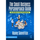 The Small Business Perseverance Guide: How to Make Money and Prosper During Challenging Times