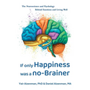 If Only Happiness Was a No-Brainer: The Neuroscience and Psychology Behind Emotions and Living Well