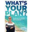 What's Your Plan?: How to turn your business and life around with heart, vision and purpose.