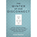 The Winter of Our Disconnect: How Three Totally Wired Teenagers (and a Mother Who Slept with Her iPhone)Pulled the Plug on Their Technology and Lived