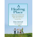 A Healing Place: Help Your Child Find Hope and Happiness After the Loss of aLoved One