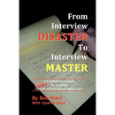 From Interview Disaster to Interview Master: A Headhunter's Guide To Avoiding CRASH AND BURN Job Interviews