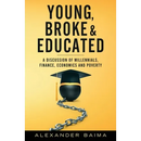 Young, Broke, and Educated: A Discussion of Millennials, Finance, Economics and Poverty