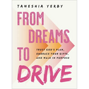 From Dreams to Drive: Trust God's Plan, Embrace Your Gifts, and Walk in Purpose